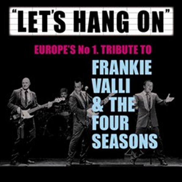 Let's Hang On - Tribute to Frankie Valli and The Four Seasons