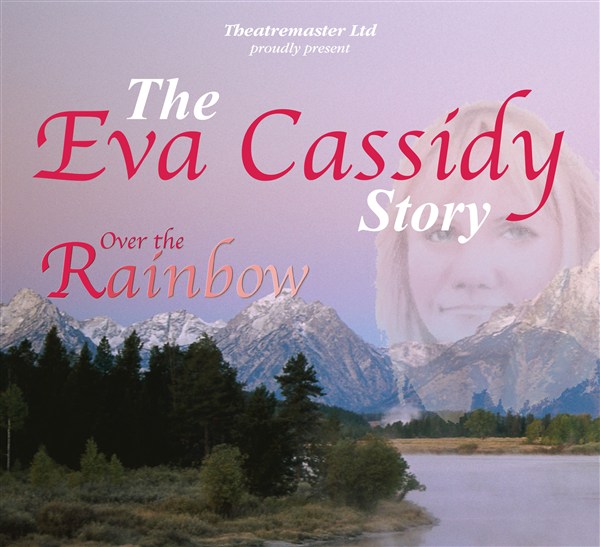 Over the Rainbow - The Eva Cassidy Story, starring Sarah Jane Buckley (Hollyoaks), Brian Fortuna (Strictly Come Dancing) & Maureen Nolan (The Nolans)