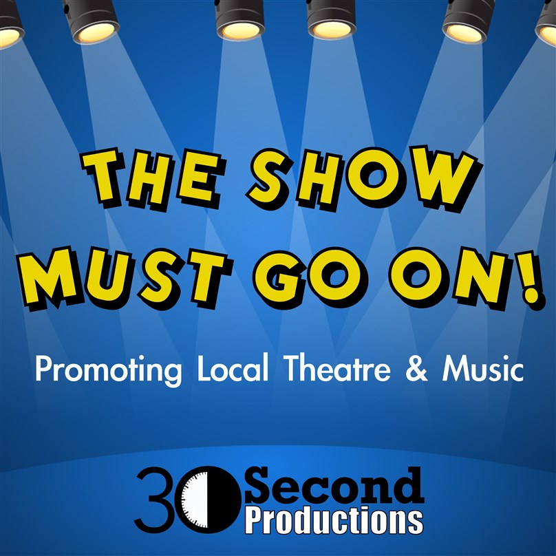 The Show Must Go On! presented by 30Second Productions