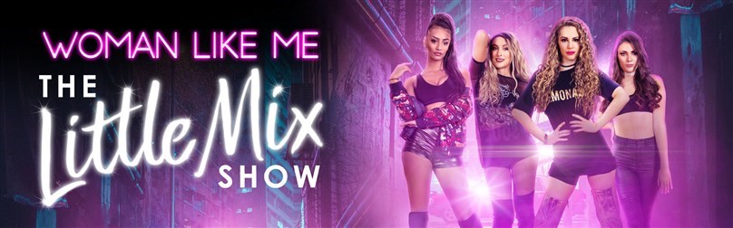 RESCHEDULED DATE: Woman Like Me - The Little Mix Show