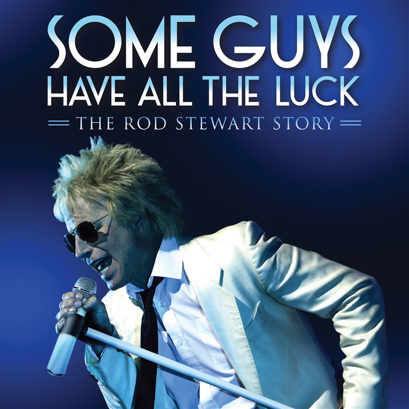 Some Guys Have All The Luck - The Rod Stewart Story