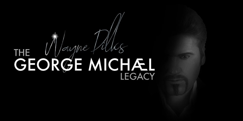 The George Michael Legacy featuring Wayne Dilks