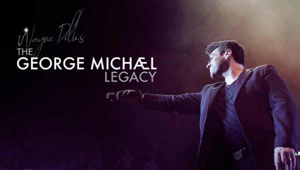 Rescheduled Date: The George Michael Legacy featuring Wayne Dilks